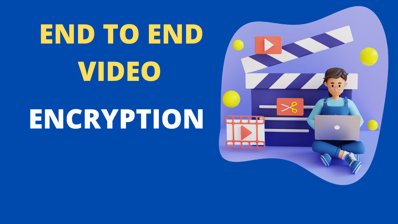 End-to-End Video Encryption (E2EE)